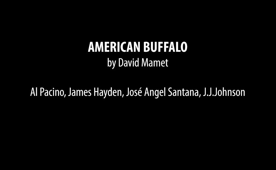 American Buffalo by David Mamet — Al Pacino, James Hayden, José Angel Santana, J.J. Johnson